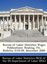 Bureau of Labor Statistics Wages Publications Reading, PA, Bulletin 3110-09, December 2000,1249345014,9781249345015