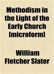 Methodism in the Light of the Early Church [microform],1151742627,9781151742629