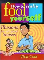 How to Really Fool Yourself: Illusions for All Your Senses,0471315923,9780471315926