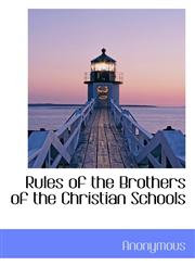 Rules of the Brothers of the Christian Schools,1116643731,9781116643732