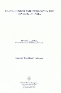 Caste, Gender and Ideology in the Making of India General President's Address, Indian History Congress, Sixty-eighth (68th) Session, Delhi University, Delhi 28-30 December, 2007