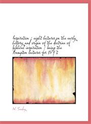 Inspiration eight lectures on the early history and origin of the doctrine of biblical inspiration,1115887750,9781115887755