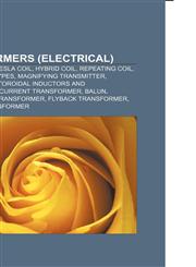 Transformers (electrical) Transformer, Tesla coil, Hybrid coil, Repeating coil, Transformer types, Magnifying transmitter, Induction coil,1157671063,9781157671060