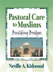 Pastoral Care to Muslims: Building Bridges,0789014777,9780789014771