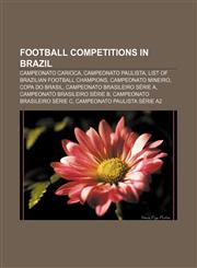 Football competitions in Brazil Campeonato Carioca, Campeonato Paulista, List of Brazilian football champions, Campeonato Mineiro,115762538X,9781157625384