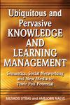 Ubiquitous and Pervasive Knowledge and Learning Management Semantics, Social Networking and New Media to Their Full Potential,1599044838,9781599044835