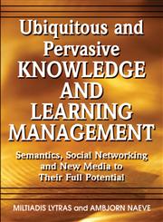 Ubiquitous and Pervasive Knowledge and Learning Management Semantics, Social Networking and New Media to Their Full Potential,1599044838,9781599044835