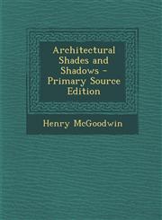Architectural Shades and Shadows - Primary Source Edition,1294692836,9781294692836