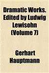 Dramatic Works. Edited by Ludwig Lewisohn (Volume 7),1152242504,9781152242500