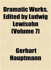Dramatic Works. Edited by Ludwig Lewisohn (Volume 7),1152242504,9781152242500