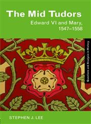 The Mid Tudors Edward VI and Mary, 1547-1558,0415302153,9780415302159