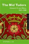 The Mid Tudors Edward VI and Mary, 1547-1558,0415302153,9780415302159