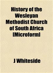History of the Wesleyan Methodist Church of South Africa [Microform],1154738299,9781154738292