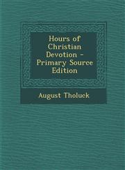 Hours of Christian Devotion - Primary Source Edition,1295309629,9781295309627