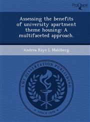 Assessing the benefits of university apartment theme housing A multifaceted approach.,1249861497,9781249861492
