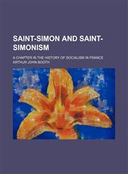 Saint-Simon and Saint-Simonism; A Chapter in the History of Socialism in France,1151035610,9781151035615