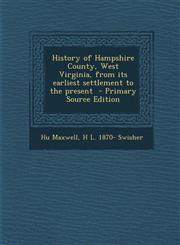 History of Hampshire County, West Virginia, from its earliest settlement to the present  - Primary Source Edition,1295800179,9781295800179