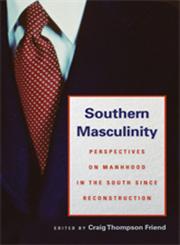 Southern Masculinity Perspectives on Manhood in the South since Reconstruction,0820329509,9780820329505