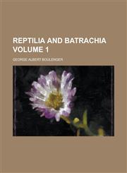 Reptilia and batrachia Volume 1,1236976517,9781236976512