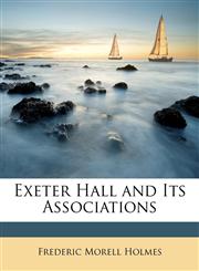 Exeter Hall and Its Associations,1146071167,9781146071161