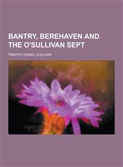 Bantry, Berehaven and the O'Sullivan Sept,123036627X,9781230366272