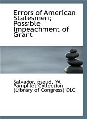 Errors of American Statesmen; Possible Impeachment of Grant,1113344539,9781113344533