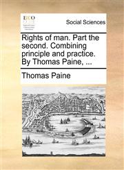 Rights of man. Part the second. Combining principle and practice. By Thomas Paine, ...,1170044174,9781170044179