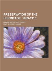 Preservation of the Hermitage, 1889-1915; Annals, History, and Stories,123044484X,9781230444840