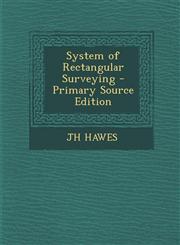 System of Rectangular Surveying - Primary Source Edition,1287997317,9781287997313