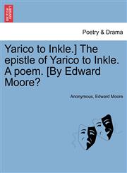 Yarico to Inkle.] The epistle of Yarico to Inkle. A poem. [By Edward Moore?,1241034915,9781241034917