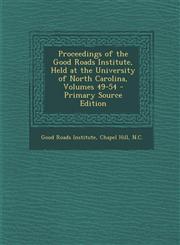Proceedings of the Good Roads Institute, Held at the University of North Carolina, Volumes 49-54 - Primary Source Edition,1295423251,9781295423255