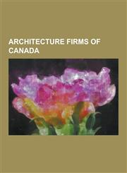 Architecture Firms of Canada Altius Architects, Archibald and Schofield, Architectsalliance, Arcop, B+h Architects, Bing Thom Architects, Brown and,1230524363,9781230524368