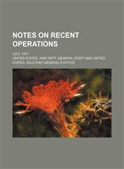 Notes on recent operations; July, 1917,1150085126,9781150085123