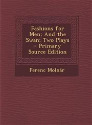 Fashions for Men And the Swan; Two Plays - Primary Source Edition,1287907067,9781287907060
