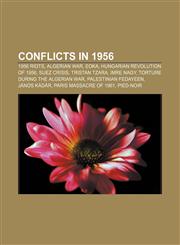 Conflicts in 1956 1956 riots, Algerian War, EOKA, Hungarian Revolution of 1956, Suez Crisis, Tristan Tzara, Imre Nagy,1156429218,9781156429211