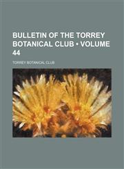 Bulletin of the Torrey Botanical Club (Volume 44),145903869X,9781459038691