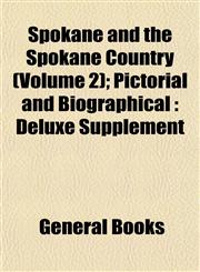 Spokane and the Spokane Country (Volume 2); Pictorial and Biographical Deluxe Supplement,1152806467,9781152806467