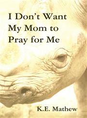I Don't Want My Mom to Pray for Me,1462678076,9781462678075