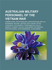Australian military personnel of the Vietnam War Normie Rowe, Peter Sinclair, John Whitelaw, Neville McNamara, Michael Jeffery, Keith Payne,1156038294,9781156038291