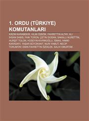 1. Ordu (Türkiye) Komutanları Kâzım Karabekir, Hilmi Özkök, Fahrettin Altay, Ali İhsan Sabis, Faik Türün, Çetin Doğan, Sakallı Nurettin,1232949140,9781232949145
