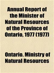 Annual Report of the Minister of Natural Resources of the Province of Ontario, 1977 (1977),1154629759,9781154629750