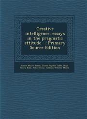 Creative Intelligence; Essays in the Pragmatic Attitude,128981600X,9781289816001