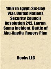 1967 in Egypt Six-Day War, United Nations Security Council Resolution 242, Latrun, Samu Incident, Battle of Abu-Ageila, Rogers Plan,1158075758,9781158075751