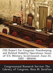 Crs Report for Congress Peacekeeping and Related Stability Operations: Issues of U.S. Military Involvement: June 25, 2005 - Ib94040,1293247456,9781293247457