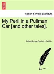 My Peril in a Pullman Car [and other tales].,1241176566,9781241176563