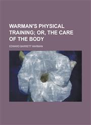 Warman's Physical Training; Or, the Care of the Body,1152110861,9781152110861