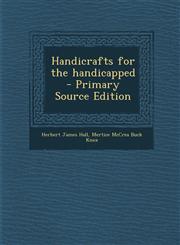 Handicrafts for the Handicapped - Primary Source Edition,1287859313,9781287859314