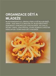 Organizace dětí a mládeže Mladí konzervativci, Zákon o práci s dětmi a mládeží, Junák - svaz skautů a skautek ČR, Mladí křesťanští demokraté,1232840947,9781232840947
