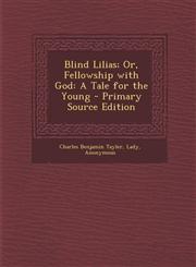 Blind Lilias; Or, Fellowship with God A Tale for the Young,1289954836,9781289954833