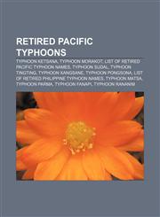 Retired Pacific typhoons Typhoon Ketsana, Typhoon Morakot, List of retired Pacific typhoon names, Typhoon Sudal, Typhoon Tingting,1155583639,9781155583631